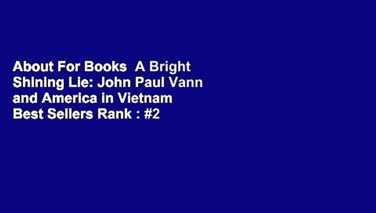 About For Books  A Bright Shining Lie: John Paul Vann and America in Vietnam  Best Sellers Rank : #2
