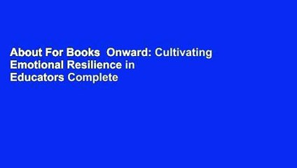About For Books  Onward: Cultivating Emotional Resilience in Educators Complete