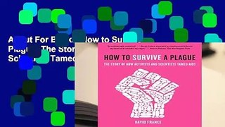 About For Books  How to Survive a Plague: The Story of How Activists and Scientists Tamed AIDS