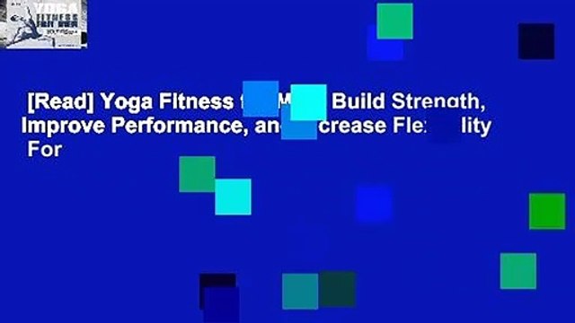 [Read] Yoga Fitness for Men: Build Strength, Improve Performance, and Increase Flexibility For