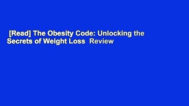 [Read] The Obesity Code: Unlocking the Secrets of Weight Loss Review