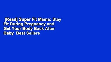 [Read] Super Fit Mama: Stay Fit During Pregnancy and Get Your Body Back After Baby  Best Sellers