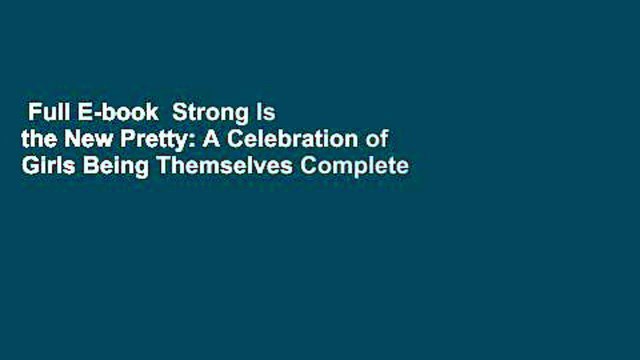 Full E-book Strong Is the New Pretty: A Celebration of Girls Being Themselves Complete