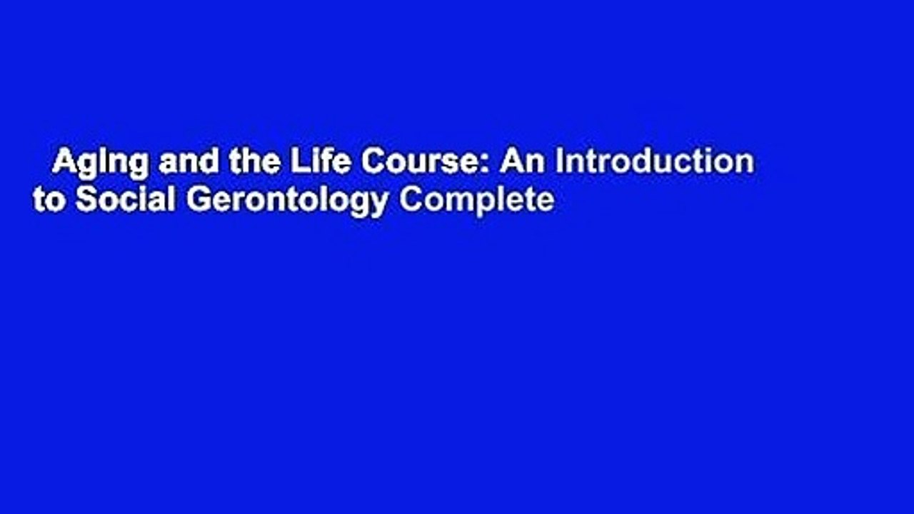 Aging and the Life Course: An Introduction to Social Gerontology Complete