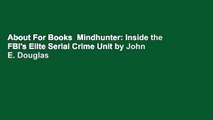 About For Books  Mindhunter: Inside the FBI's Elite Serial Crime Unit by John E. Douglas