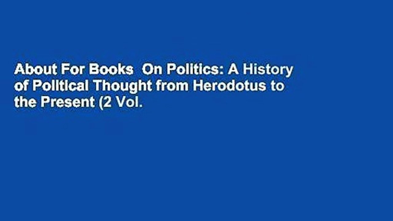 About For Books  On Politics: A History of Political Thought from Herodotus to the Present (2 Vol.