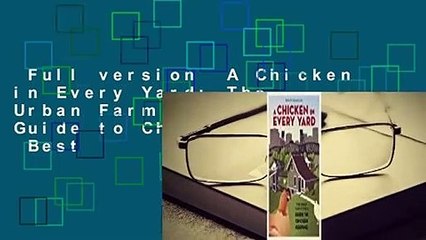 Full version  A Chicken in Every Yard: The Urban Farm Store's Guide to Chicken Keeping  Best