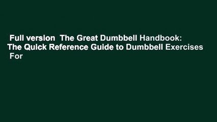 Full version  The Great Dumbbell Handbook: The Quick Reference Guide to Dumbbell Exercises  For