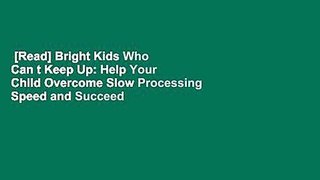 [Read] Bright Kids Who Can t Keep Up: Help Your Child Overcome Slow Processing Speed and Succeed