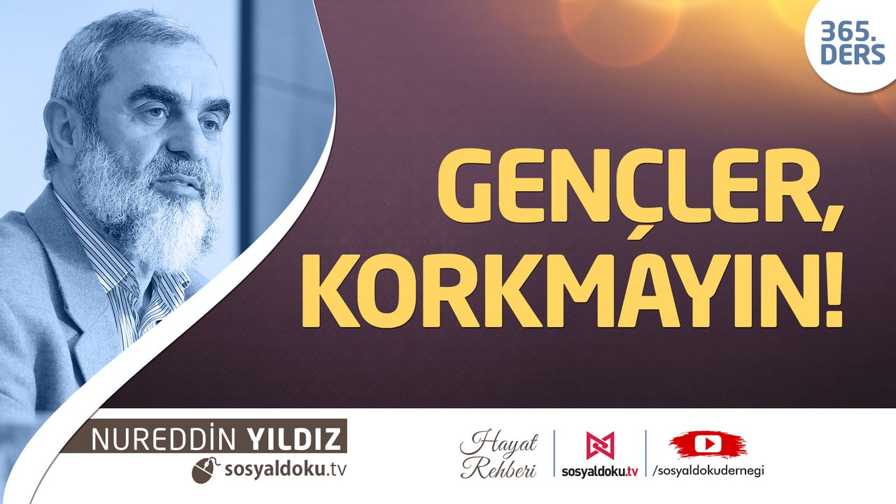 365) Gençler, Korkmayın!  - Hayat Rehberi - Nureddin Yıldız