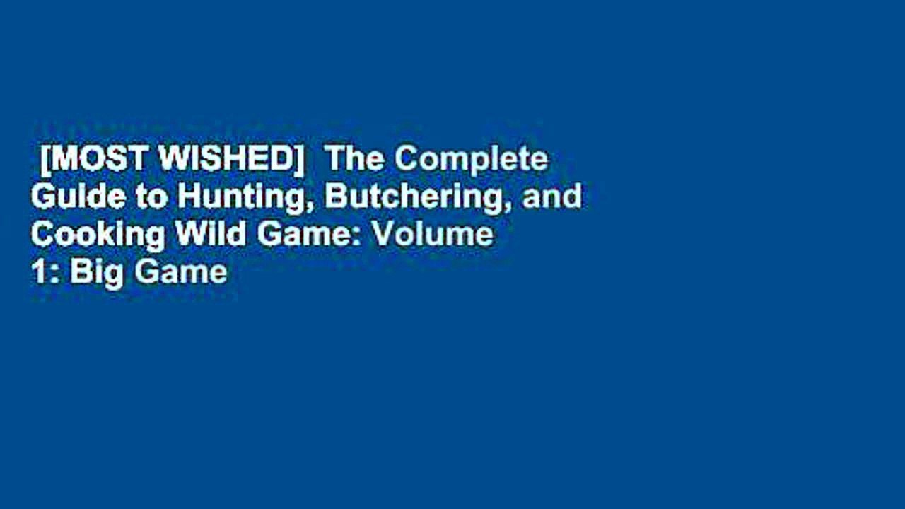 [MOST WISHED]  The Complete Guide to Hunting, Butchering, and Cooking Wild Game: Volume 1: Big Game