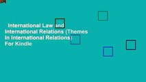 International Law and International Relations (Themes in International Relations)  For Kindle