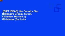 [GIFT IDEAS] Her Country Star Billionaire Groom: Sweet, Christian. Married by Christmas (Bachelor