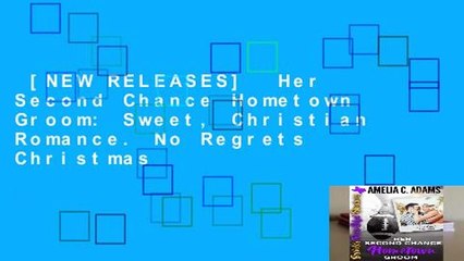 [NEW RELEASES]  Her Second Chance Hometown Groom: Sweet, Christian Romance. No Regrets Christmas