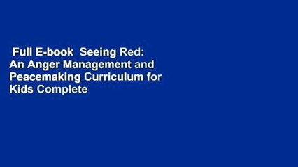 Full E-book  Seeing Red: An Anger Management and Peacemaking Curriculum for Kids Complete