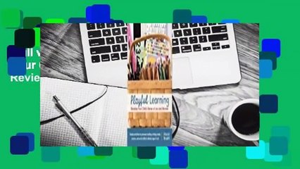 Full version  Playful Learning: Develop Your Child's Sense of Joy and Wonder  Review