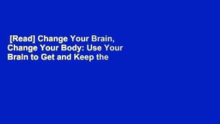 [Read] Change Your Brain, Change Your Body: Use Your Brain to Get and Keep the Body You Have