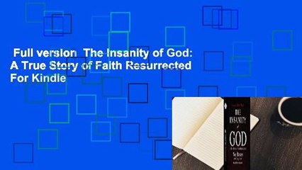 Full version  The Insanity of God: A True Story of Faith Resurrected  For Kindle