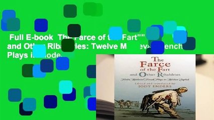 Full E-book  The Farce of the Fart"" and Other Ribaldries: Twelve Medieval French Plays in Modern