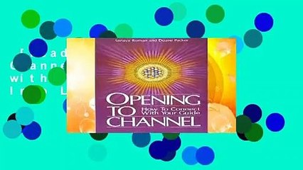 [Read] Opening to Channel: How to Connect with Your Guide (Birth Into Light) Complete