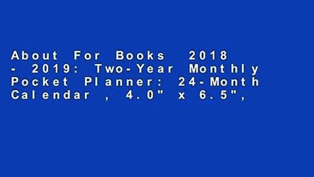 About For Books 2018 - 2019: Two-Year Monthly Pocket Planner: 24-Month Calendar , 4.0 x 6.5 ,