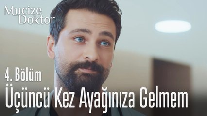Üçüncü kez ayağınıza gelmem - Mucize Doktor 4. Bölüm