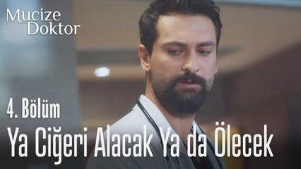 Ya ciğeri alacak ya da ölecek - Mucize Doktor 4. Bölüm