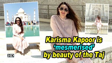 Karisma Kapoor is 'mesmerised' by beauty of the Taj