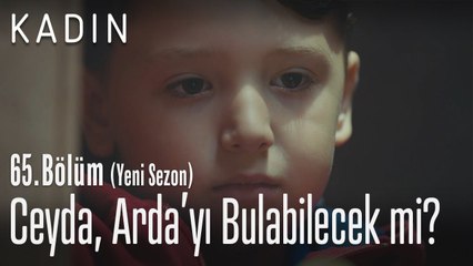 Ceyda, Arda'yı bulabilecek mi? - Kadın 65. Bölüm