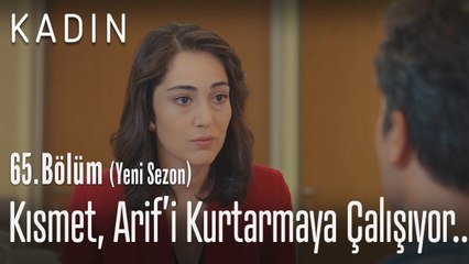 Kısmet, Arif'i kurtarmaya çalışıyor.. - Kadın 65. Bölüm