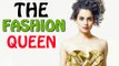 Kangana Ranaut : The FASHION Queen of Bollywood | Check her STYLE!