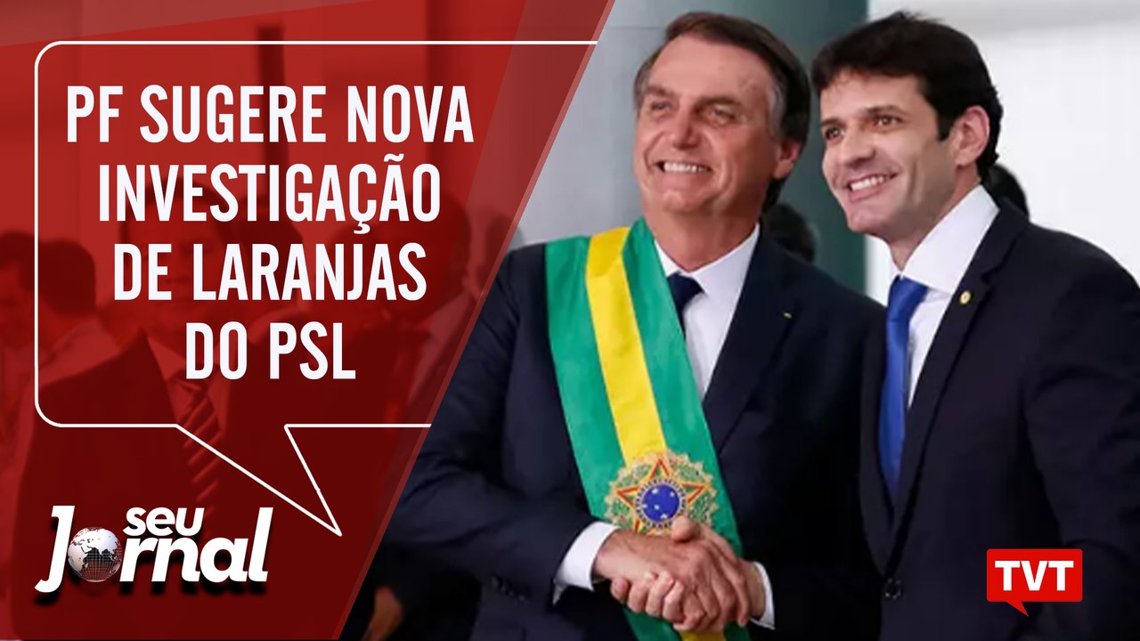 PF sugere nova investigação de laranjas do PSL – Atos por moradia pelo Brasil – Seu Jornal 07.10.19