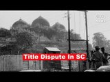 Ayodhya Title Dispute In SC
