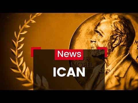 ICAN Receives Nobel Peace Prize