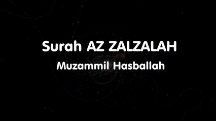 Surah AZ ZALZALAH  - Muzammil Hasballah