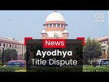 Ayodhya Title Dispute In SC