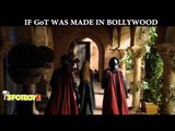 If 'Game Of Thrones' was made in BOLLYWOOD | SpotboyE