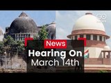 Ayodhya Dispute Hearing On March 14