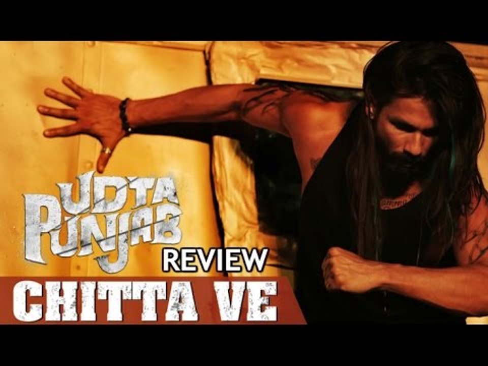 Chitta Ve | Udta Punjab | Shahid Kapoor, Kareena Kapoor Khan, Alia Bhatt & Diljit Dosanjh | REVIEW