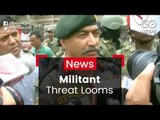 Militant Threat Looms