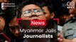 Outcry After Myanmar Jails Journalists