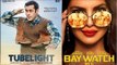 Salman Khan’s Innocence In Tubelight VS Priyanka Chopra’s Seduction In Baywatch | SpotboyE