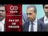 SC Tells Anil Ambani To Pay Or Face Jail Term