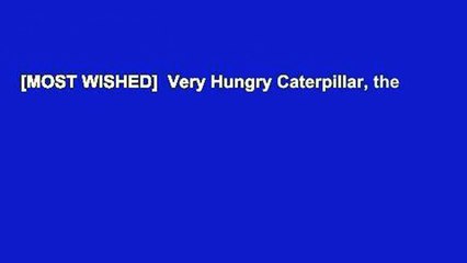 [MOST WISHED]  Very Hungry Caterpillar, the