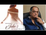 Pahlaj Nihalani Becomes Distributor For Erotic Thriller ‘Julie 2’ Calls It A FAMILY Movie | SpotboyE
