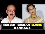 Rakesh Roshan SLAMS Kangana Ranaut Yet Again | SpotboyE
