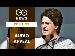 Priyanka's Audio Appeal To Party Workers