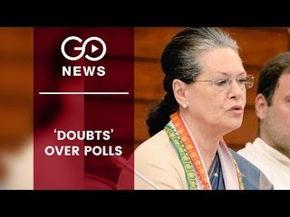 Sonia Raises Doubts Over 2019 Polls