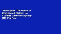 Full E-book  The House of Unexpected Sisters: No. 1 Ladies  Detective Agency (18)  For Free