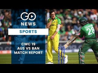 CWC19 Australia Vs Bangladesh Match Report
